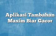 Cara Buat Aplikasi Maxim Gacor